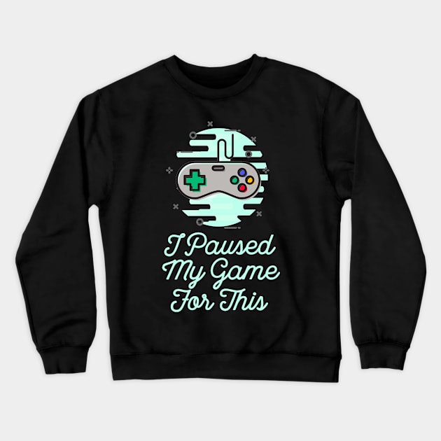 I Paused My Game For This Sarcastic Gamer Saying Crewneck Sweatshirt by ballhard